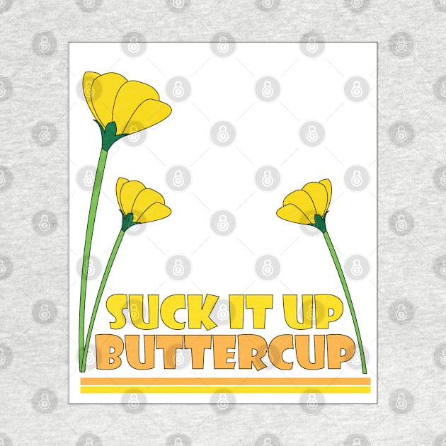 Suck it Up Buttercup by DickinsonDesign